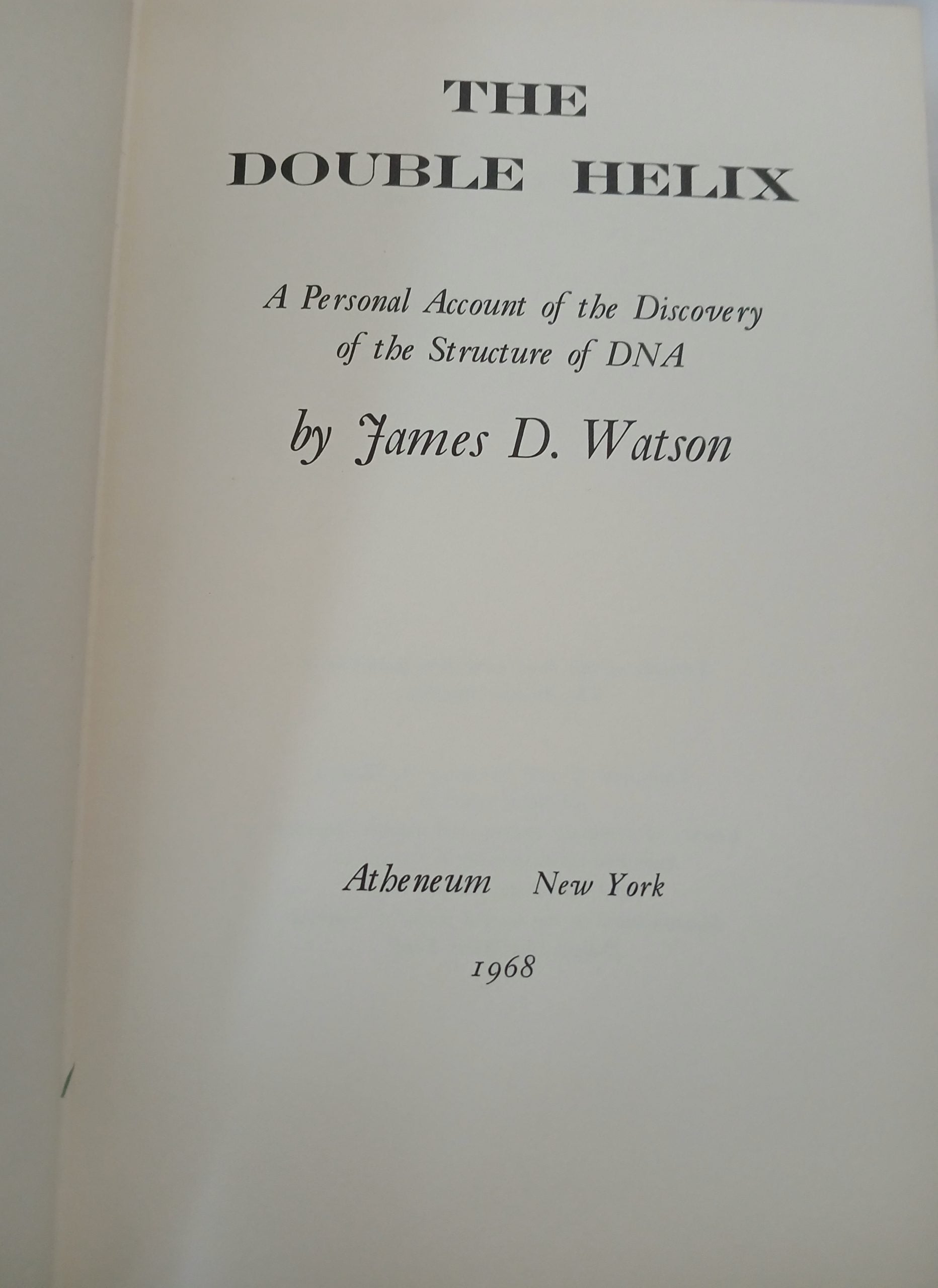The Double Helix: A Personal Account of the Discovery of the Structure of DNA by James D. Watson- Hardcover- Atheneum, 1968 The Double Helix: A Personal Account of the Discovery of the Structure of DNA by James D. Watson- Hardcover- Atheneum, 1968