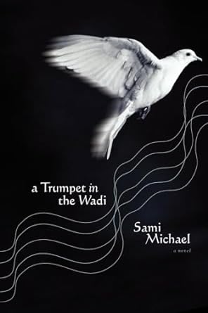 A Trumpet in the Wadi: A Novel by Sami Michael, translated from the Hebrew by Yael Lotan-Hardcover – July 29, 2003 A Trumpet in the Wadi: A Novel by Sami Michael, translated from the Hebrew by Yael Lotan-Hardcover – July 29, 2003