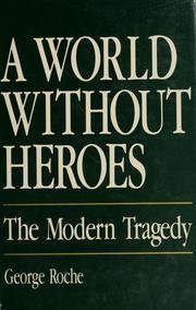 A World Without Heroes: The Modern Tragedy by George Roche-Paperback – January 1, 1987 A World Without Heroes: The Modern Tragedy by George Roche-Paperback – January 1, 1987