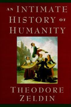 An Intimate History of Humanity by Theodore Zeldin-Paperback-1995 An Intimate History of Humanity by Theodore Zeldin-Paperback-1995