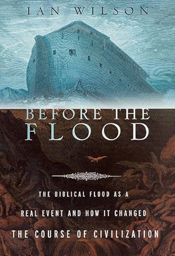 Before the Flood: The Biblical Flood as a Real Event and How It Changed the Course of Civilization by Ian Wilson- Hardcover – December 1, 2002  Before the Flood: The Biblical Flood as a Real Event and How It Changed the Course of Civilization by Ian Wilson- Hardcover – December 1, 2002
