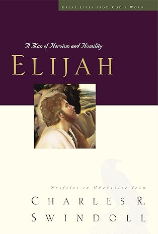 Elijah: A Man of Heroism and Humility (Great Lives From God's Word: Volume 5) by  Charles R. Swindoll) Hardcover – October 3, 2000 Elijah: A Man of Heroism and Humility (Great Lives From God's Word: Volume 5) by  Charles R. Swindoll) Hardcover – October 3, 2000