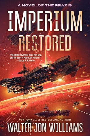 Imperium Restored: A Novel of the Praxis (A Novel of the Praxis, 3) by Walter Jon Williams -Paperback