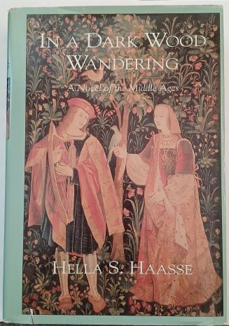 In a Dark Wood Wandering: A Novel of the Middle Ages by Hella S. Haasse- Hardcover