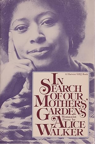 In Search of Our Mothers' Gardens: Womanist Prose by Alice Walker-Paperback – January 1, 1984 In Search of Our Mothers' Gardens: Womanist Prose by Alice Walker-Paperback – January 1, 1984