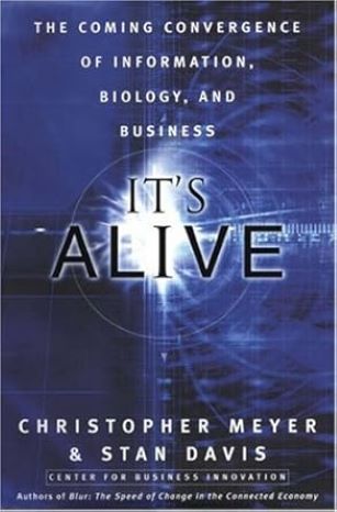 It's Alive: The Coming Convergence of Information, Biology and Business by Chris & Davis Stan Meyer- Hardcover – 2003 It's Alive: The Coming Convergence of Information, Biology and Business by Chris & Davis Stan Meyer- Hardcover – 2003