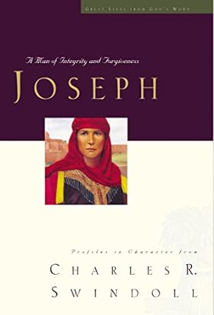 Joseph: A Man of Integrity and Forgiveness (Great Lives Series: Volume 3) Charles R. Swindoll-Hardcover – August 21, 1998 Joseph: A Man of Integrity and Forgiveness (Great Lives Series: Volume 3) Charles R. Swindoll-Hardcover – August 21, 1998