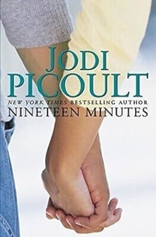 Nineteen Minutes by Jodi Picoult -Hardcover –1st Ed., March 5, 2007 Nineteen Minutes by Jodi Picoult -Hardcover –1st Ed., March 5, 2007