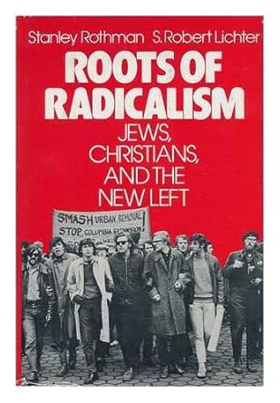 Roots of Radicalism: Jews, Christians, and the New Left by Stanley Rothman S. Robert Lichter-Hardcover- First Edition