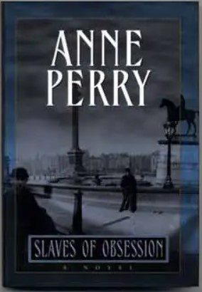 Slaves of Obsession (William Monk Novels) by Anne Perry -Hardcover – October 3, 2000 Slaves of Obsession (William Monk Novels) by Anne Perry -Hardcover – October 3, 2000