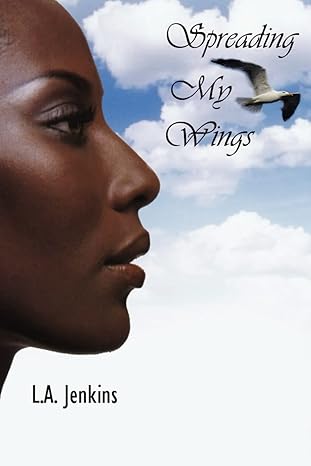 Spreading My Wings: A Novel by L.A. Jenkins-Paperback – February 7, 2005 Spreading My Wings: A Novel by L.A. Jenkins-Paperback – February 7, 2005