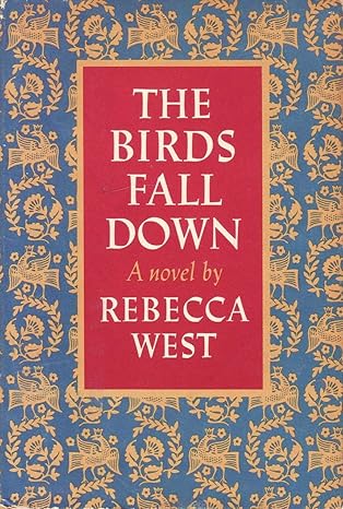 The Birds Fall Down by Rebecca West-Hardcover – 1966 The Birds Fall Down by Rebecca West-Hardcover – 1966