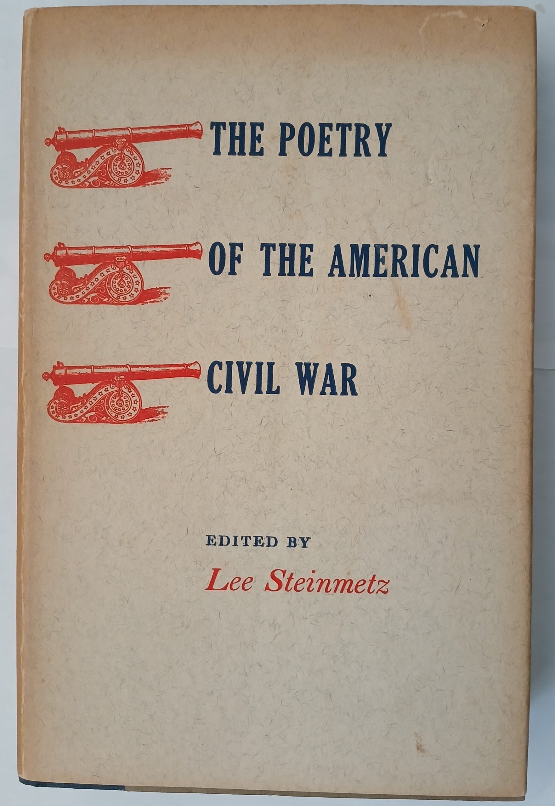 The Poetry of The American Civil War Edited by Lee Steinmetz Hardcover – 1st Ed, 1960 The Poetry of The American Civil War Edited by Lee Steinmetz Hardcover – 1st Ed, 1960
