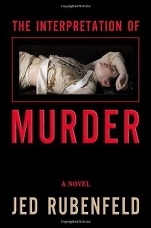 The Interpretation of Murder by Jed Rubenfeld- Hardcover – 1st Ed., 2006 The Interpretation of Murder by Jed Rubenfeld- Hardcover – 1st Ed., 2006