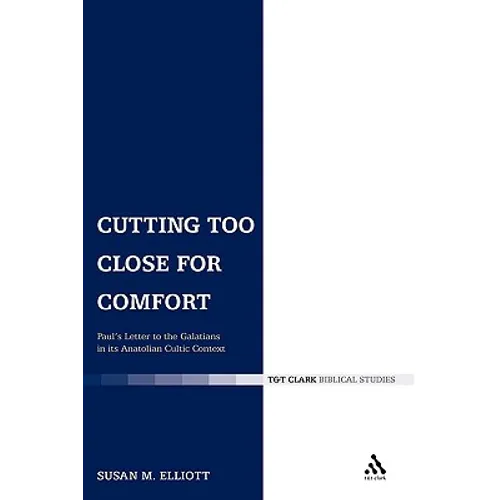 Cutting Too Close for Comfort: Paul's Letter to the Galatians in Its Anatolian Cultic Context - Paperback