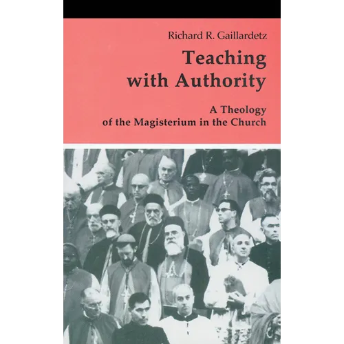 Teaching with Authority: A Theology of the Magisterium in the Church - Paperback