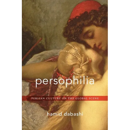 Persophilia: Persian Culture on the Global Scene - Hardcover