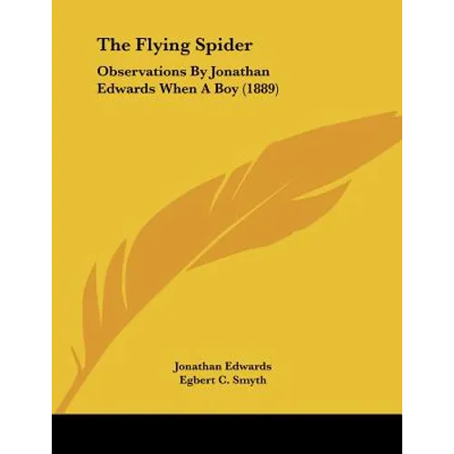 The Flying Spider: Observations By Jonathan Edwards When A Boy (1889) - Paperback