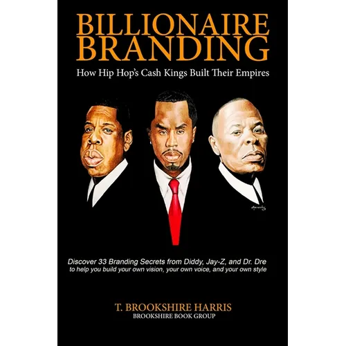 Billionaire Branding: How Hip Hop's Cash Kings Built Their Empires - Paperback