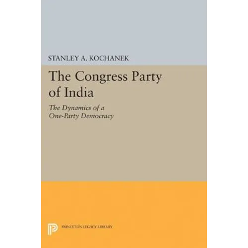 The Congress Party of India: The Dynamics of a One-Party Democracy