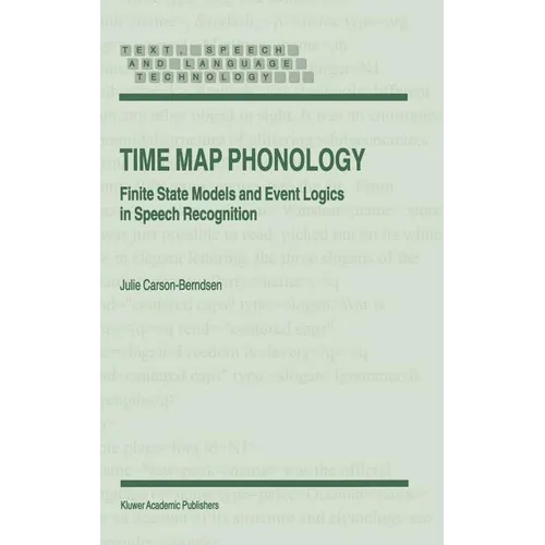 Time Map Phonology: Finite State Models and Event Logics in Speech Recognition