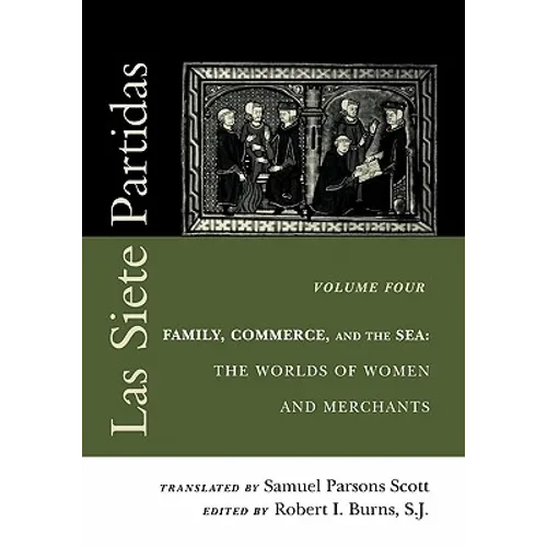 Las Siete Partidas, Volume 4: Family, Commerce, and the Sea: The Worlds of Women and Merchants (Partidas IV and V) - Paperback