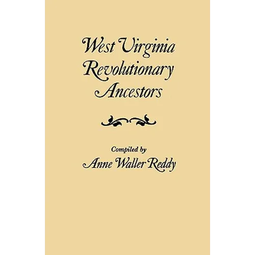 West Virginia Revolutionary Ancestors, whose services were non-military and whose names, therefore, do not appear in Revolutionary indexes of soldiers - Paperback