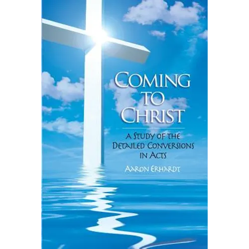 Coming to Christ: A Study of the Detailed Conversions in Acts