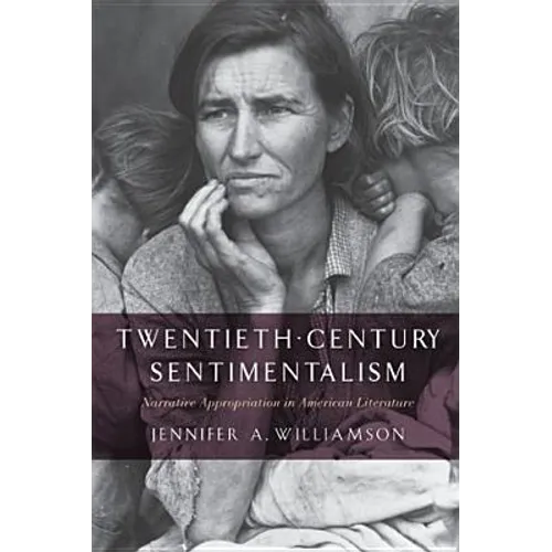 Twentieth-Century Sentimentalism: Narrative Appropriation in American Literature - Paperback