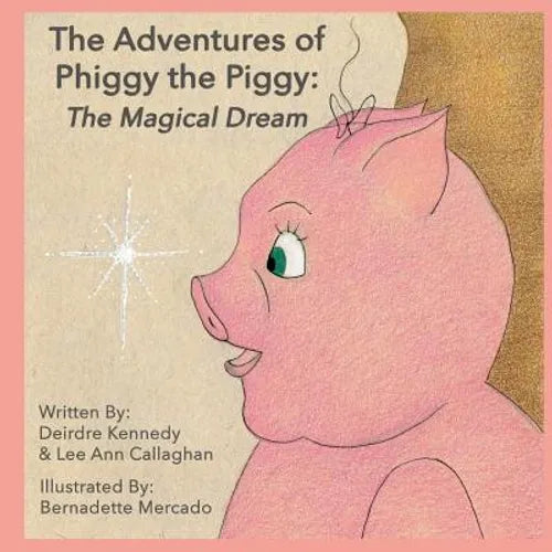 The Adventures of Phiggy the Piggy: The Magical Dream - Paperback