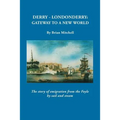 Derry-Londonderry: Gateway to a New World. the Story of Emigration from the Foyle by Sail and Steam