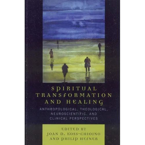 Spiritual Transformation and Healing: Anthropological, Theological, Neuroscientific, and Clinical Perspectives - Paperback