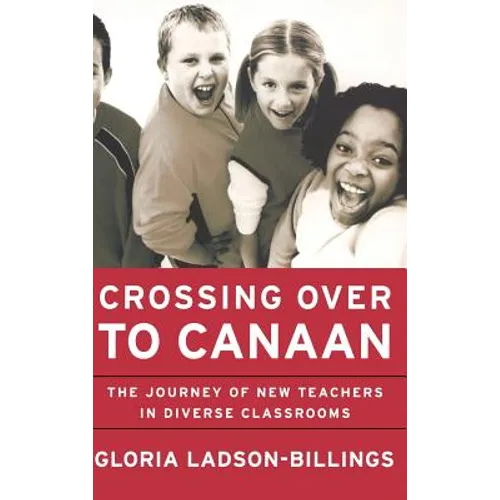 Crossing Over to Canaan: The Journey of New Teachers in Diverse Classrooms - Hardcover