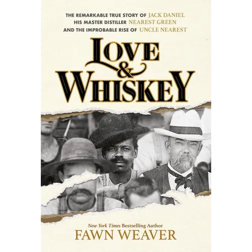 Love & Whiskey: The Remarkable True Story of Jack Daniel, His Master Distiller Nearest Green, and the Improbable Rise of Uncle Nearest - Hardcover