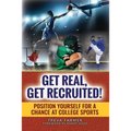 Get Real, Get Recruited!: Position Yourself for a Chance at College Sports
