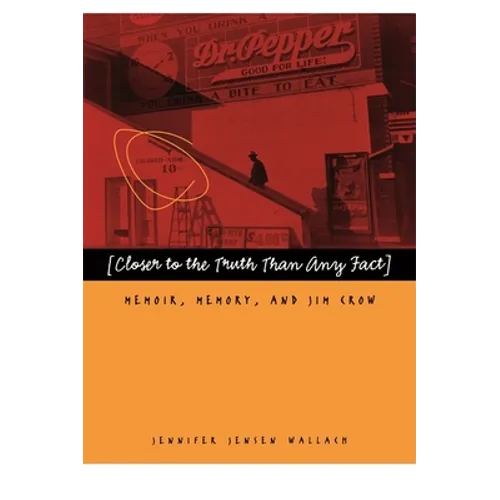 Closer to the Truth Than Any Fact: Memoir, Memory, and Jim Crow - Paperback