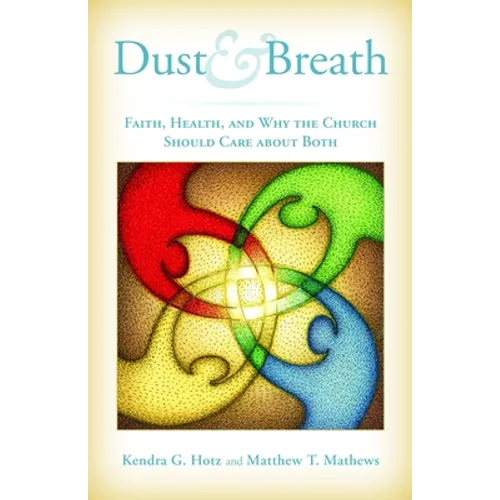 Dust and Breath: Faith, Health - and Why the Church Should Care about Both - Paperback