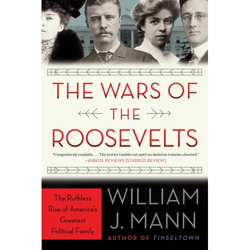 The Wars of the Roosevelts: The Ruthless Rise of America's Greatest Political Family - Paperback