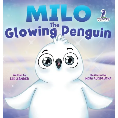 Milo The Glowing Penguin: A Cute Penguin Storybook For Children About Being Different (Kids Ages 2-7) - Hardcover
