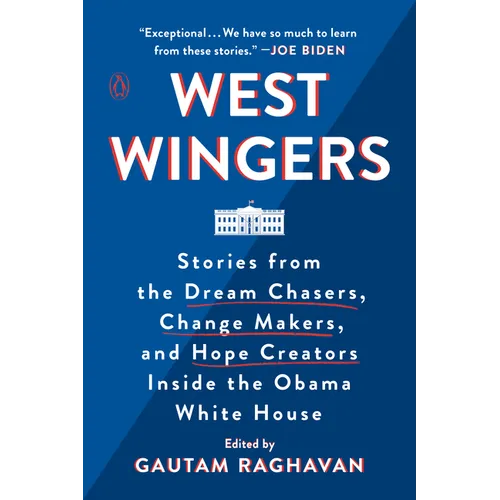 West Wingers: Stories from the Dream Chasers, Change Makers, and Hope Creators Inside the Obama White House - Paperback