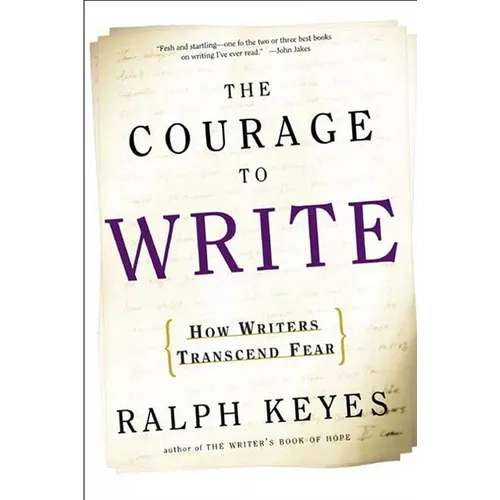 The Courage to Write: How Writers Transcend Fear - Paperback