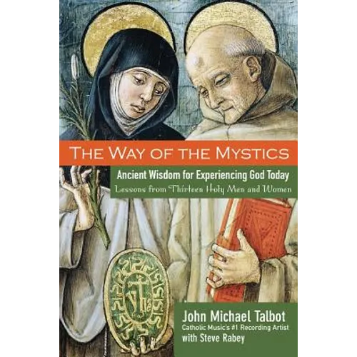 The Way of the Mystics: Ancient Wisdom for Experiencing God Today - Paperback