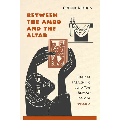 Between the Ambo and the Altar: Biblical Preaching and the Roman Missal, Year C - Paperback