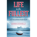 Life to the Fullest: A Story About Finding Your Purpose and Following Your Heart