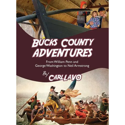 Bucks County Adventures: From William Penn and George Washington to Neil Armstrong - Hardcover