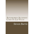 Automobile Accident Cases In Las Vegas: A guide to the basics of auto injury claims and litigation in Las Vegas, Nevada