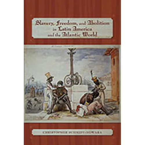 Slavery, Freedom, and Abolition in Latin America and the Atlantic World - Paperback