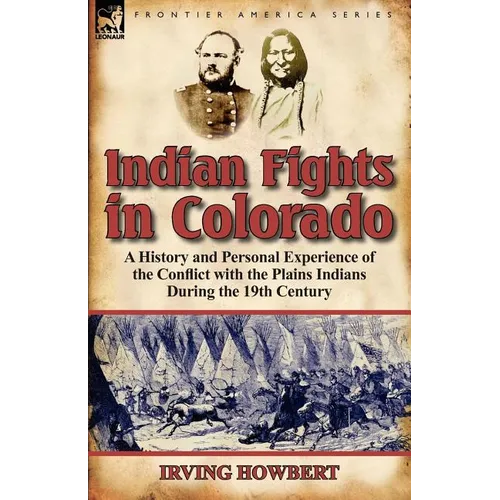 Indian Fights in Colorado: a History and Personal Experience of the Conflict with the Plains Indians During the 19th Century - Paperback