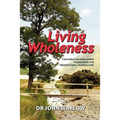 Living Wholeness: The Christian Wholeness Framework for Professional Counsellors