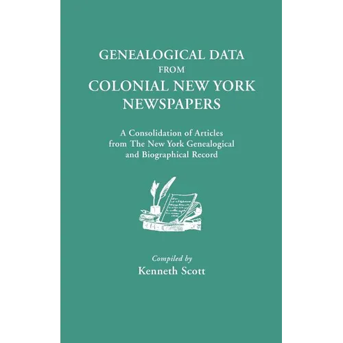 Genealogical Data from Colonial New York Newspapers. a Consolidation of Articles from the New York Genealogical and Biographical Record - Paperback